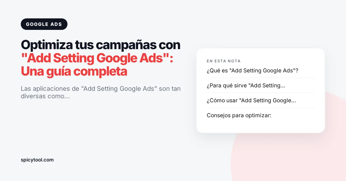 Portada de la nota: Optimiza tus campañas con "Add Setting Google Ads": Una guía completa