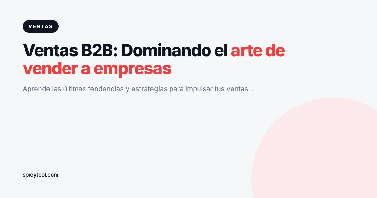 Portada de la nota: Ventas B2B: Dominando el arte de vender a empresas