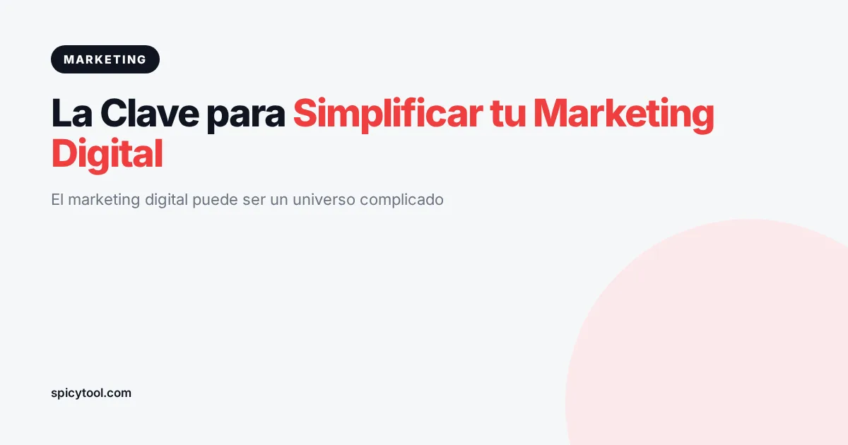 Portada de la nota: La Clave para Simplificar tu Marketing Digital